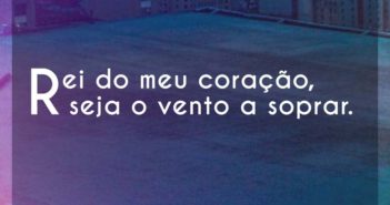 Rei do meu coração, seja o vento… Kigdon Movement Rei do meu coração