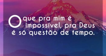 O que pra mim é impossível, pra D… Kemilly Santos O que pra mim é impossível