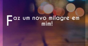 Faz um novo milagre em mim!… Brenda dos Santos Faz um novo milagre em mim! - Brenda dos Santos