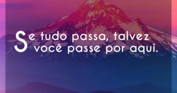 Se tudo passa, talvez você passe… Emgenheiros do Hawaii Se tudo passa