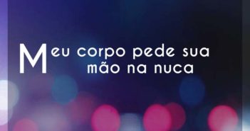 Meu corpo pede sua mão na nuca… Sofia Oliveira Meu corpo pede sua mão na nuca - Sofia Oliveira