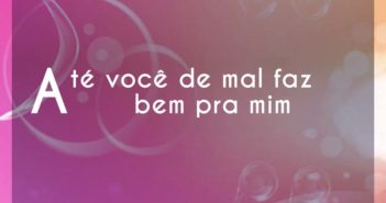 Até você de mal faz bem pra mim… Sorriso Maroto Até você de mal faz bem pra mim - Sorriso Maroto