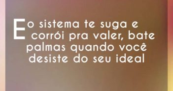 E o sistema te suga e corrói pra… Morcego E o sistema te suga e corrói pra - Morcego