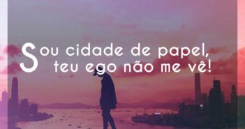 Sou cidade de papel, teu ego não… Cynthia Luz Sou cidade de papel
