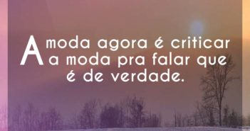 A moda agora é criticar a moda pr… Haikaiss A moda agora é criticar a moda pr - Haikaiss