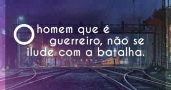 O homem que é guerreiro, não se i… A Família O homem que é guerreiro