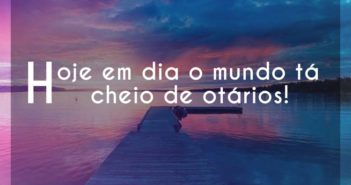 Hoje em dia o mundo tá cheio de o… 509 E Hoje em dia o mundo tá cheio de o - 509 E