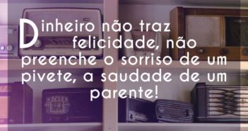 Dinheiro não traz felicidade, não… A 286 Dinheiro não traz felicidade