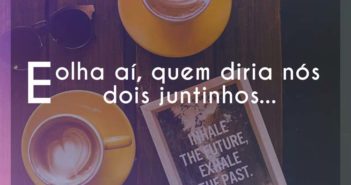 E olha aí, quem diria nós dois ju… Thiago Brava E olha aí