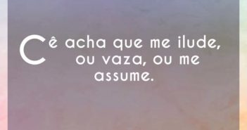 Cê acha que me ilude, ou vaza, ou… Marília Cê acha que me ilude