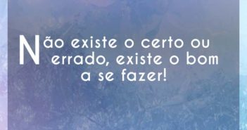 Não existe o certo ou errado, exi… Vivendo do Ócio Não existe o certo ou errado