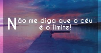 Não me diga que o céu é o limite!… Filho do Justo Não me diga que o céu é o limite! - Filho do Justo