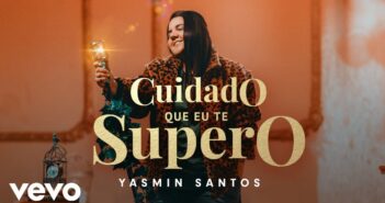 Yasmin Santos - Cuidado Que Eu Te Supero com letras - baixar - vídeo