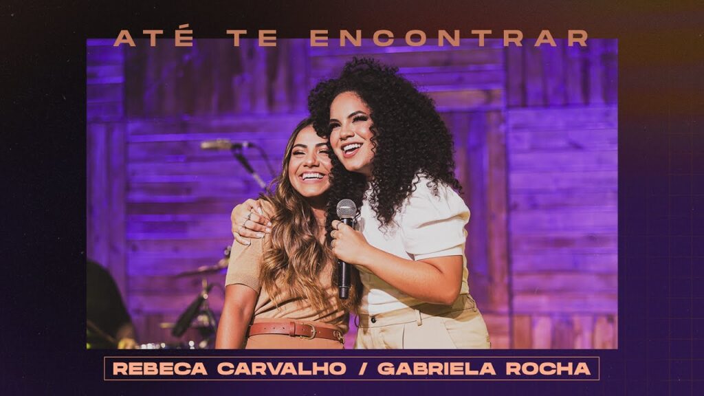Rebeca Carvalho + Gabriela Rocha - Até Te Encontrar com letras - baixar - vídeo