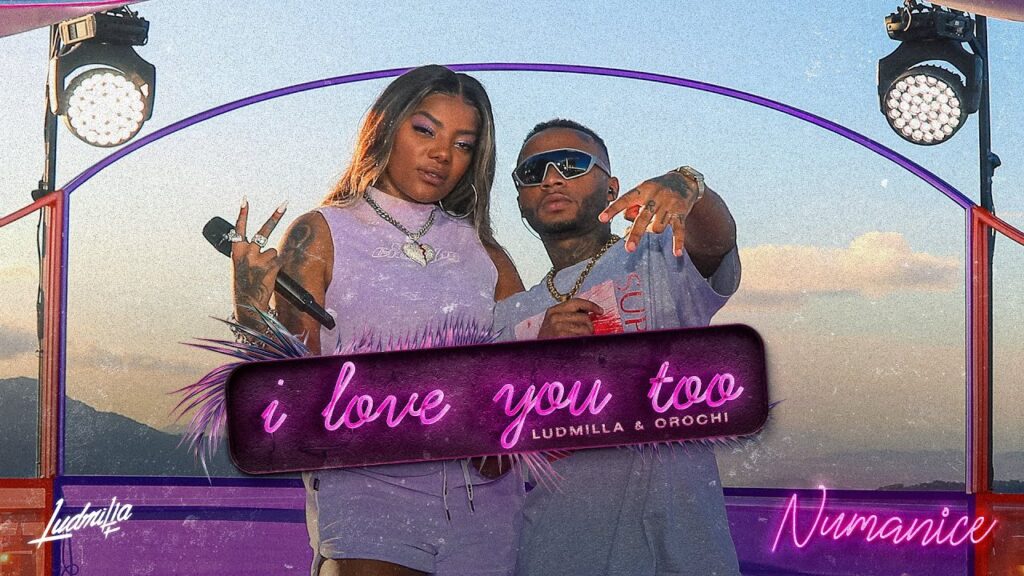Ludmilla E Orochi - I Love You Too com letras - baixar - vídeo