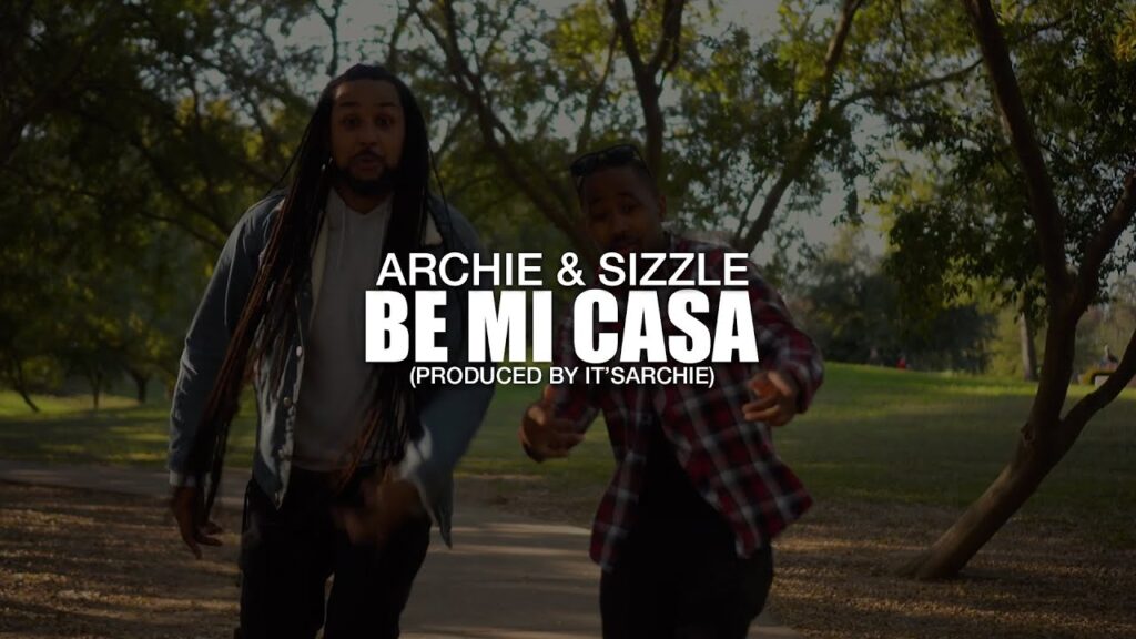 Archie & Sizzle - Be Mi Casa prod. by ItsArchie com letras - baixar - vídeo