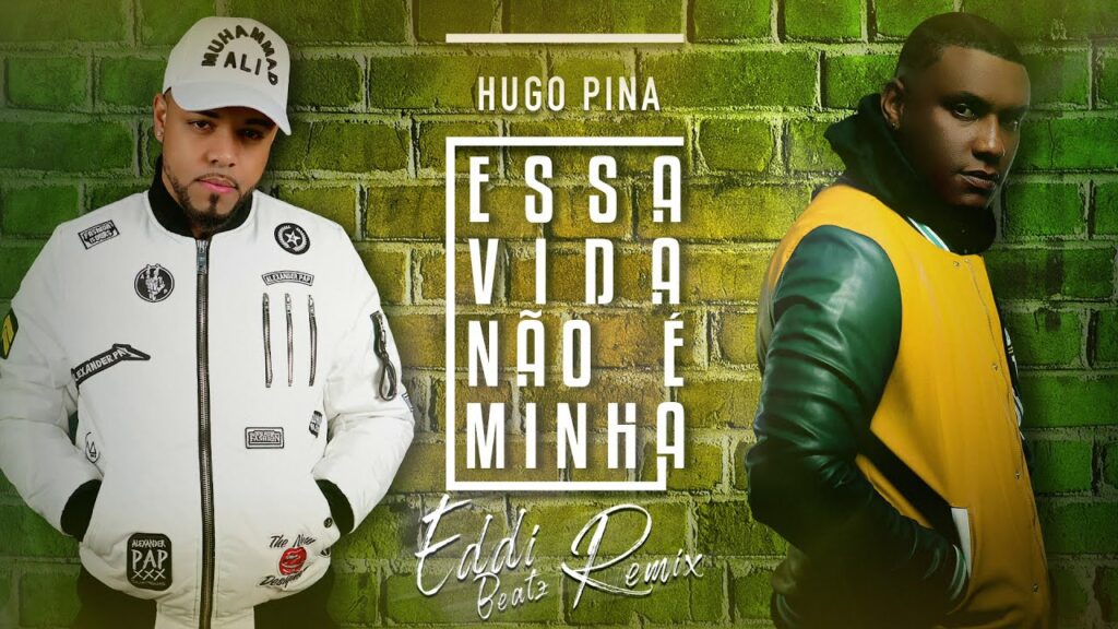 Hugo Pina - Essa Vida Não É Minha Eddi Beatz Remix com letras - baixar - vídeo