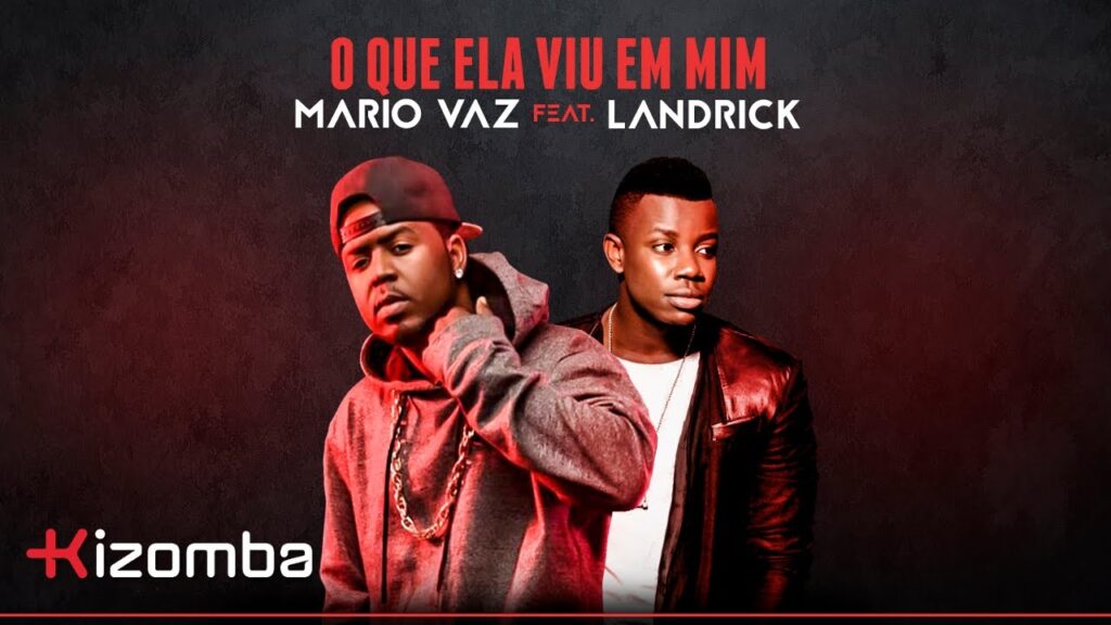 Mário Vaz - O Que Ela Viu Em Mim feat. Landrick com letras - baixar - vídeo