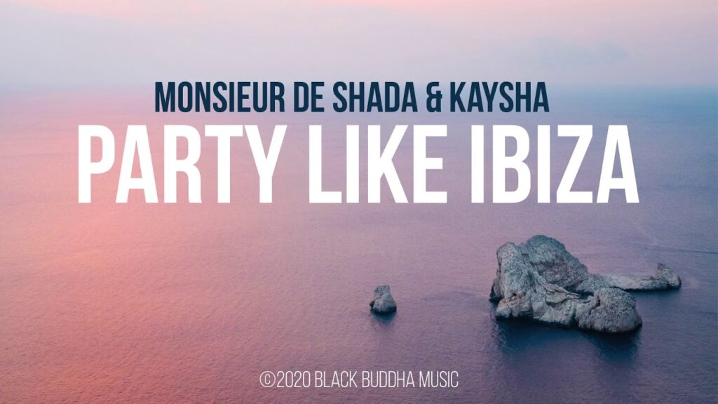 Monsieur De Shada - Kaysha - Party Like Ibiza com letras - baixar - vídeo
