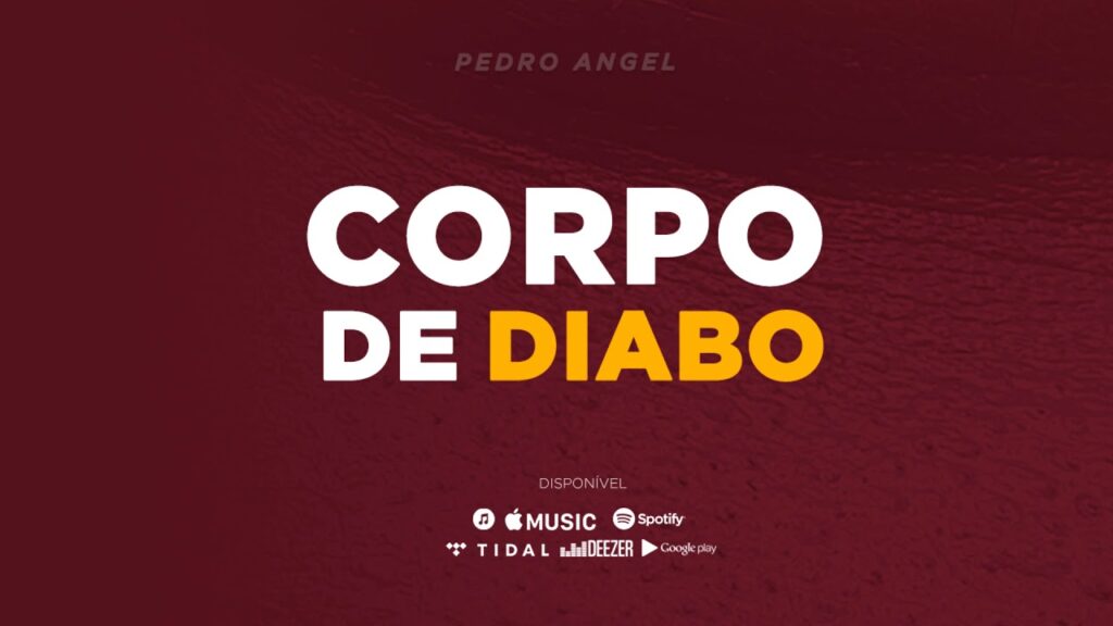 Pedro Angel - Corpo de diabo com letras - baixar - vídeo