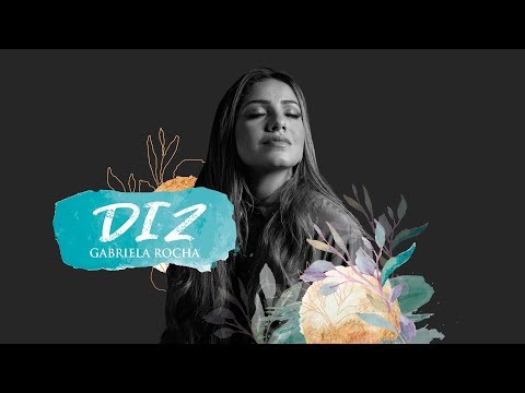 Diz (You Say) letras - baixar - vídeo Gabriela Rocha