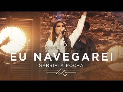 Eu Navegarei letras - baixar - vídeo Gabriela Rocha