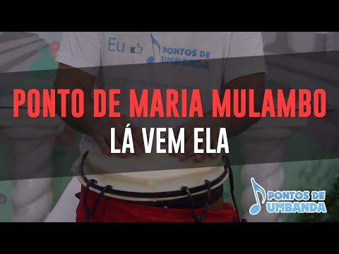 Lá Vem Ela - Maria Mulambo letras - baixar - vídeo Umbanda
