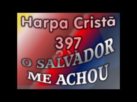O Salvador Me Achou letras - baixar - vídeo Harpa Cristã