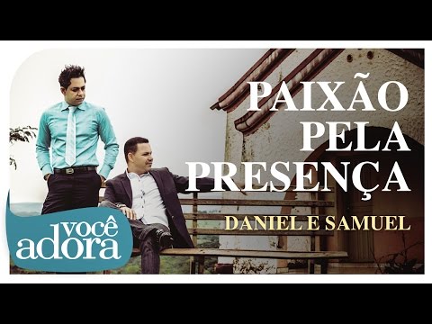 Paixão Pela Presença letras - baixar - vídeo Daniel e Samuel