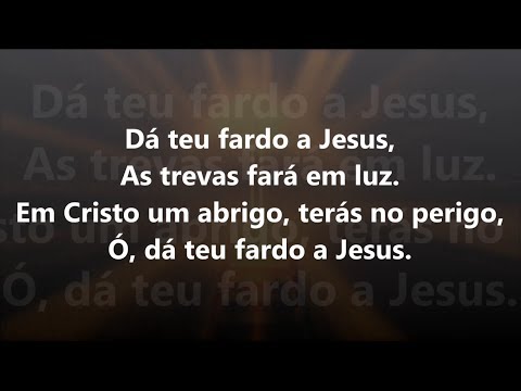 Só Dá Teu Fardo a Jesus letras - baixar - vídeo Harpa Cristã