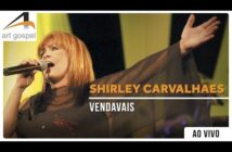 Vendavais letras - baixar - vídeo Shirley Carvalhaes