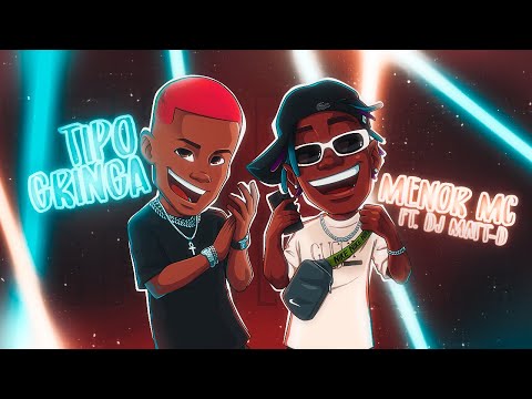 Menor MC - Tipo Gringa feat. DJ Matt-D com letras - baixar - vídeo