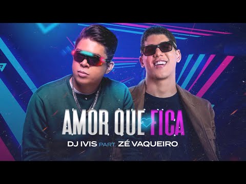 Dj Ivis - Quero Amor Que Fica - Feat ZÈ Vaqueiro - Vídeo Oficial