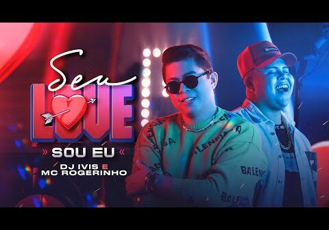 SEU LOVE SOU EU - DJ Ivis e MC Rogerinho (CLIPE OFICIAL)